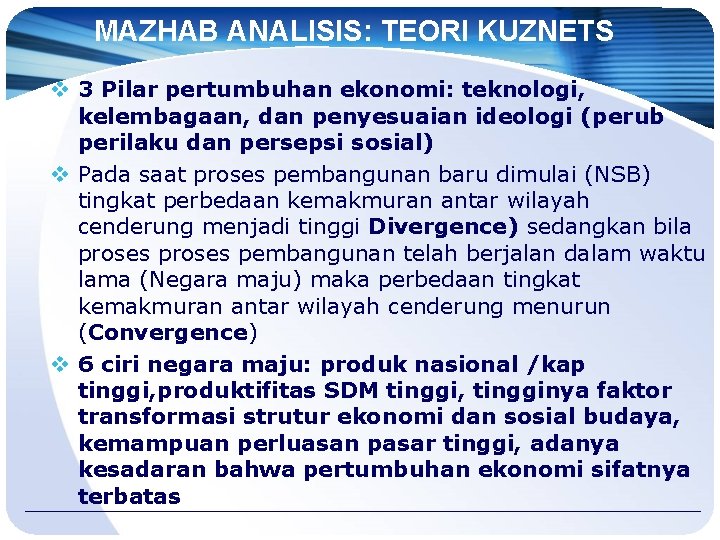 MAZHAB ANALISIS: TEORI KUZNETS v 3 Pilar pertumbuhan ekonomi: teknologi, kelembagaan, dan penyesuaian ideologi