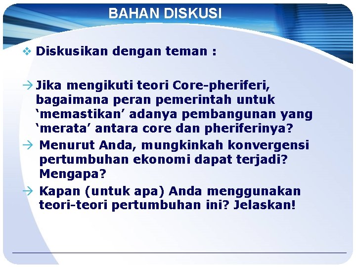 BAHAN DISKUSI v Diskusikan dengan teman : Jika mengikuti teori Core-pheriferi, bagaimana peran pemerintah