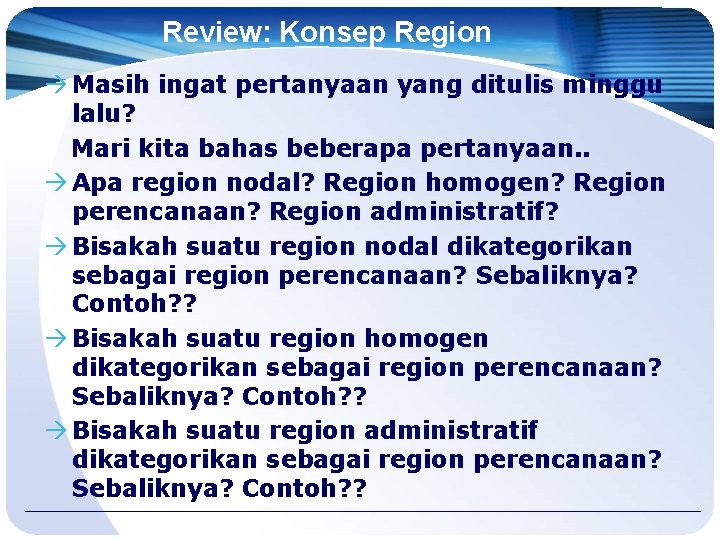 Review: Konsep Region Masih ingat pertanyaan yang ditulis minggu lalu? Mari kita bahas beberapa