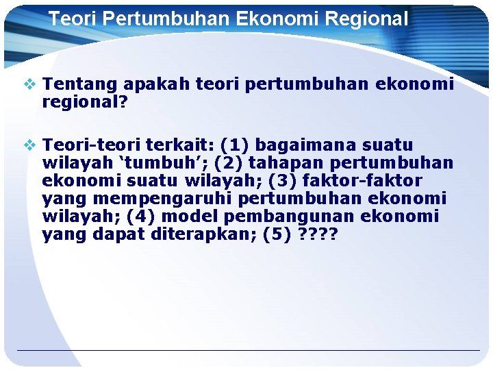 Teori Pertumbuhan Ekonomi Regional v Tentang apakah teori pertumbuhan ekonomi regional? v Teori-teori terkait:
