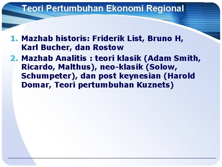Teori Pertumbuhan Ekonomi Regional 1. Mazhab historis: Friderik List, Bruno H, Karl Bucher, dan