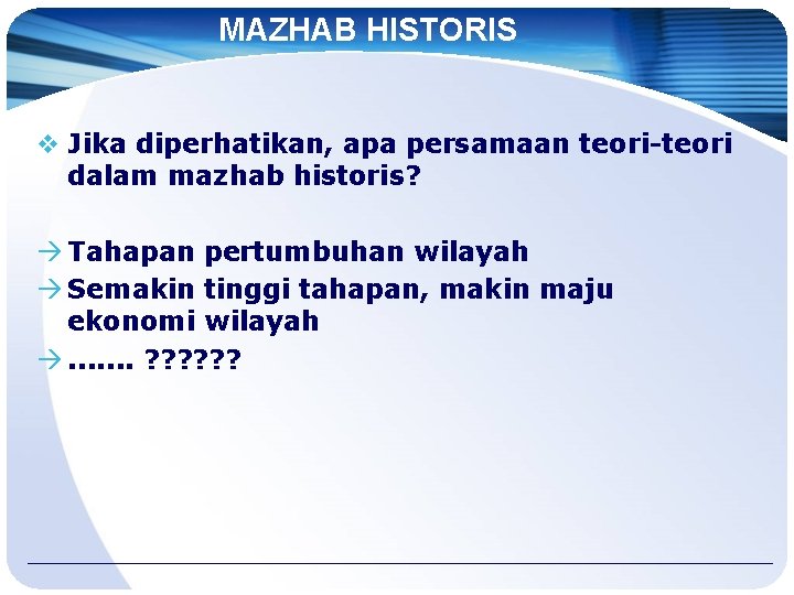 MAZHAB HISTORIS v Jika diperhatikan, apa persamaan teori-teori dalam mazhab historis? Tahapan pertumbuhan wilayah