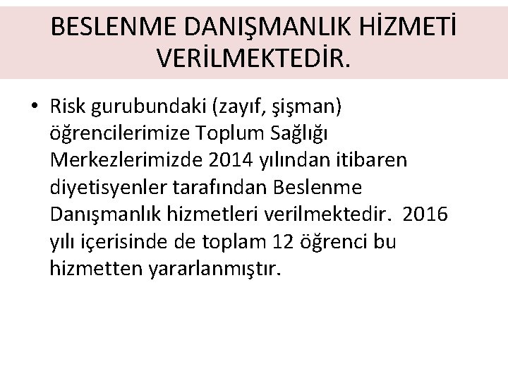 BESLENME DANIŞMANLIK HİZMETİ VERİLMEKTEDİR. • Risk gurubundaki (zayıf, şişman) öğrencilerimize Toplum Sağlığı Merkezlerimizde 2014