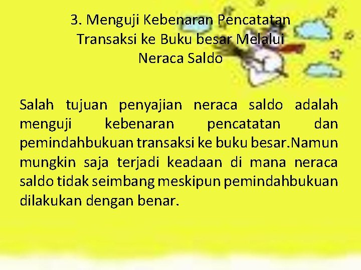 3. Menguji Kebenaran Pencatatan Transaksi ke Buku besar Melalui Neraca Saldo Salah tujuan penyajian