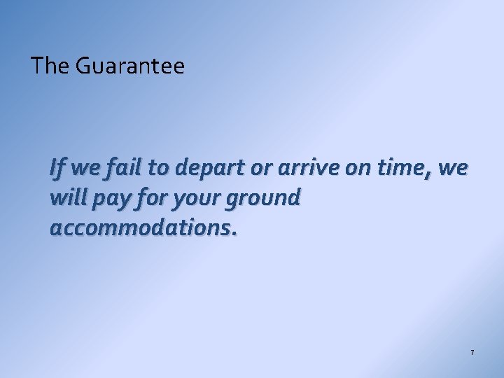 The Guarantee If we fail to depart or arrive on time, we will pay