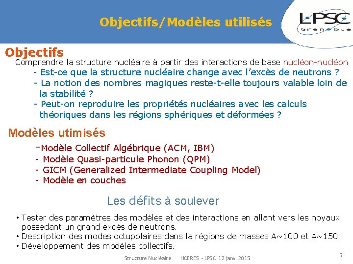 Objectifs/Modèles utilisés Objectifs Comprendre la structure nucléaire à partir des interactions de base nucléon-nucléon