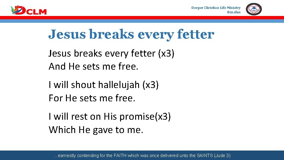 Deeper Christian Life Ministry Benelux Jesus breaks every fetter (x 3) And He sets