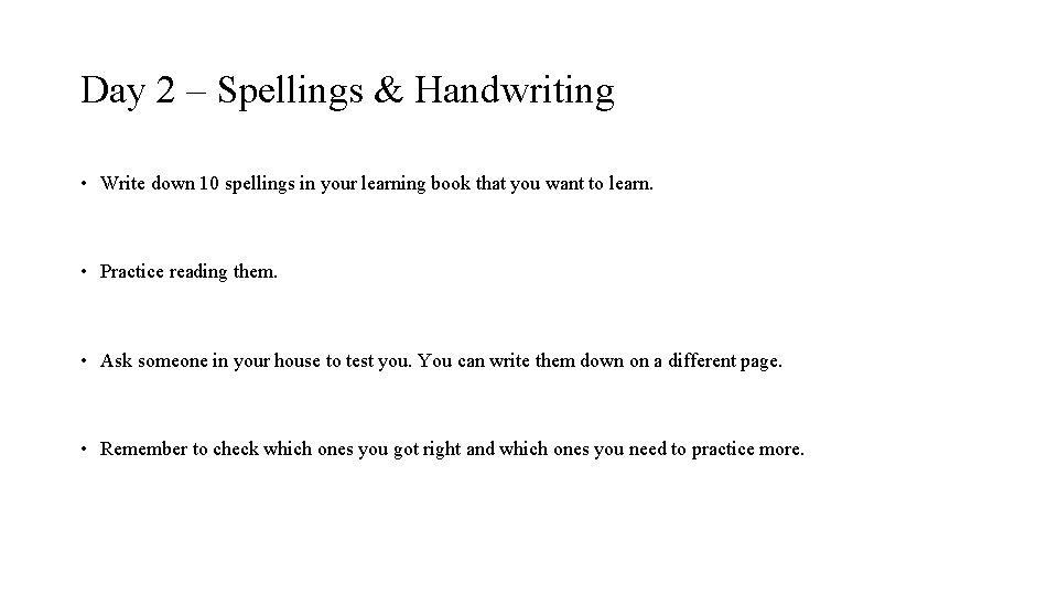 Day 2 – Spellings & Handwriting • Write down 10 spellings in your learning