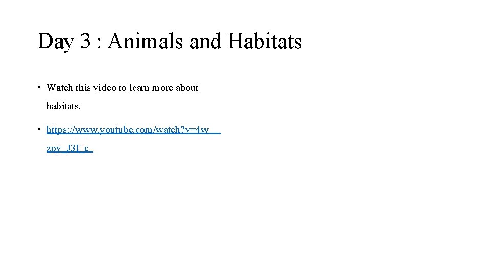 Day 3 : Animals and Habitats • Watch this video to learn more about