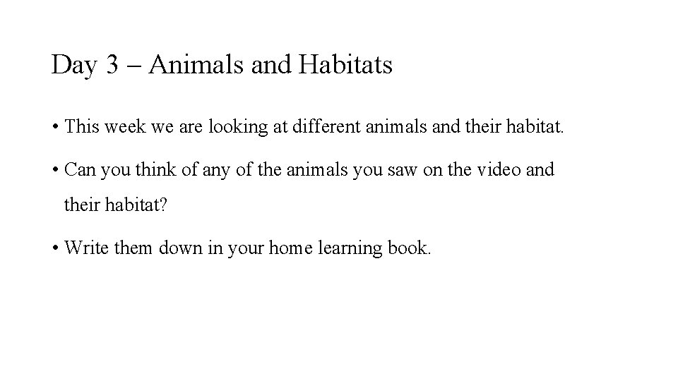 Day 3 – Animals and Habitats • This week we are looking at different