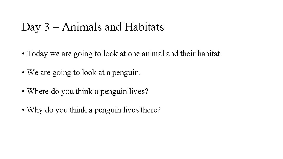 Day 3 – Animals and Habitats • Today we are going to look at