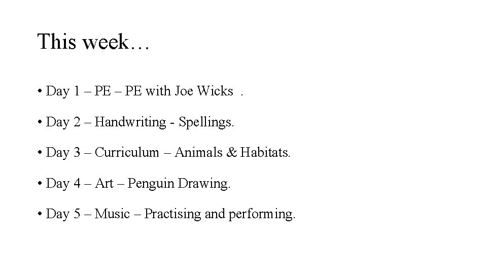 This week… • Day 1 – PE with Joe Wicks. • Day 2 –