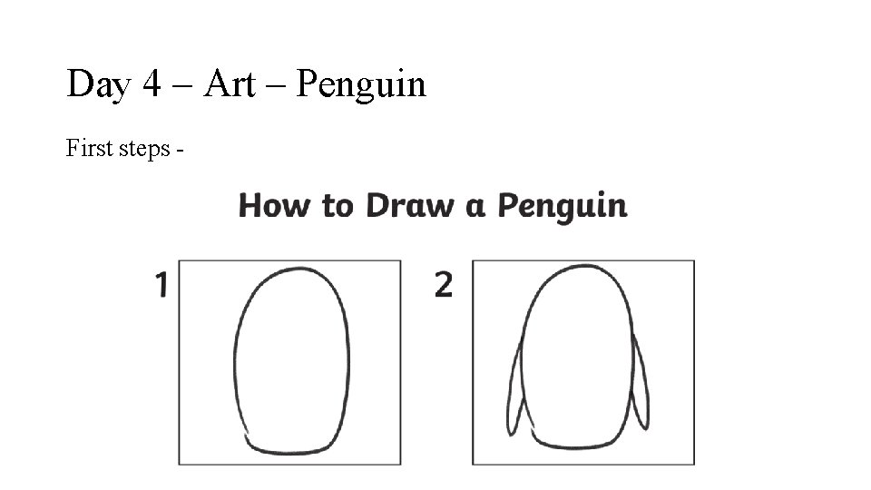 Day 4 – Art – Penguin First steps - 