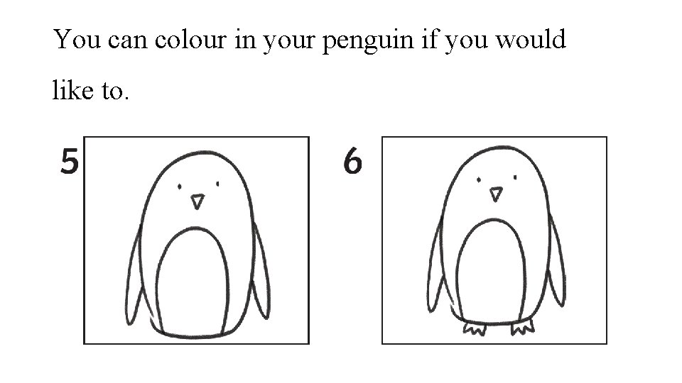 You can colour in your penguin if you would like to. 