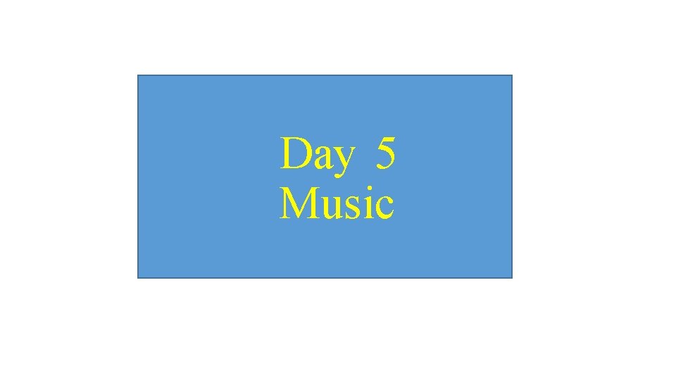 Day 5 Music 