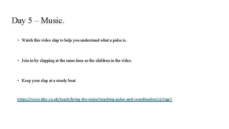Day 5 – Music. • Watch this video clap to help you understand what