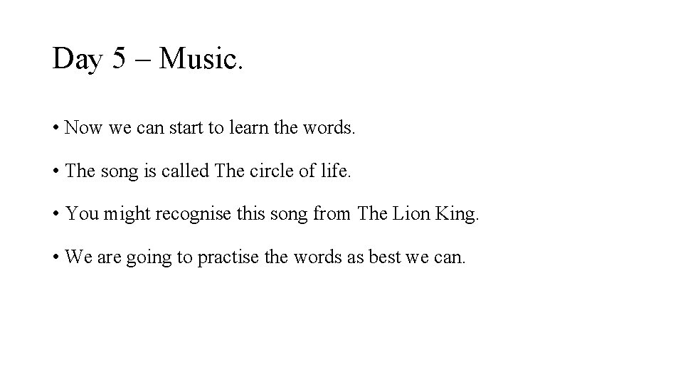 Day 5 – Music. • Now we can start to learn the words. •