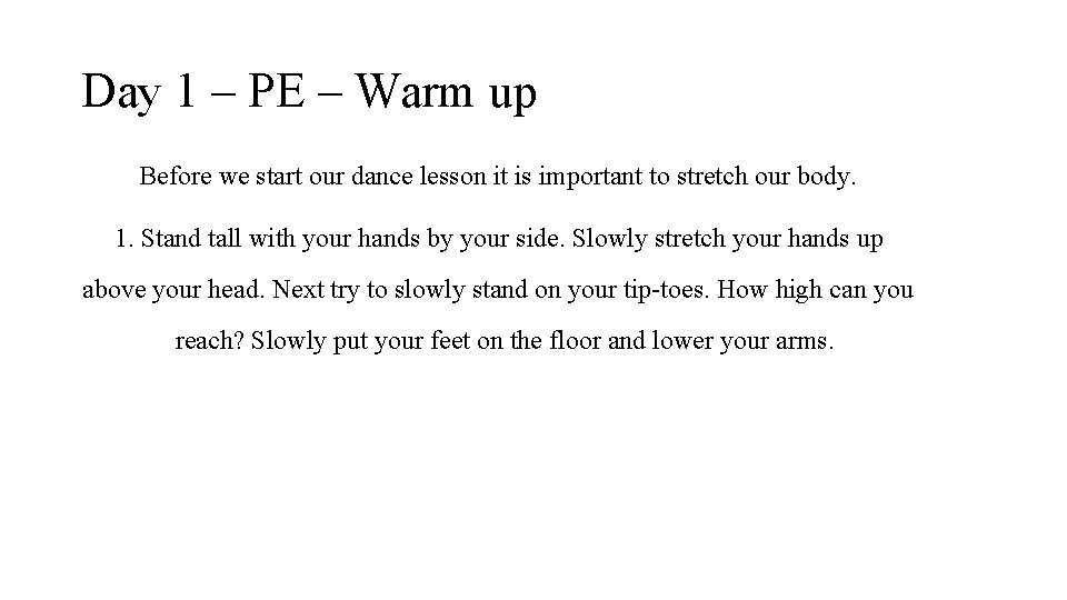 Day 1 – PE – Warm up Before we start our dance lesson it