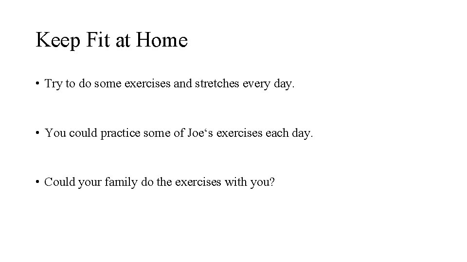 Keep Fit at Home • Try to do some exercises and stretches every day.