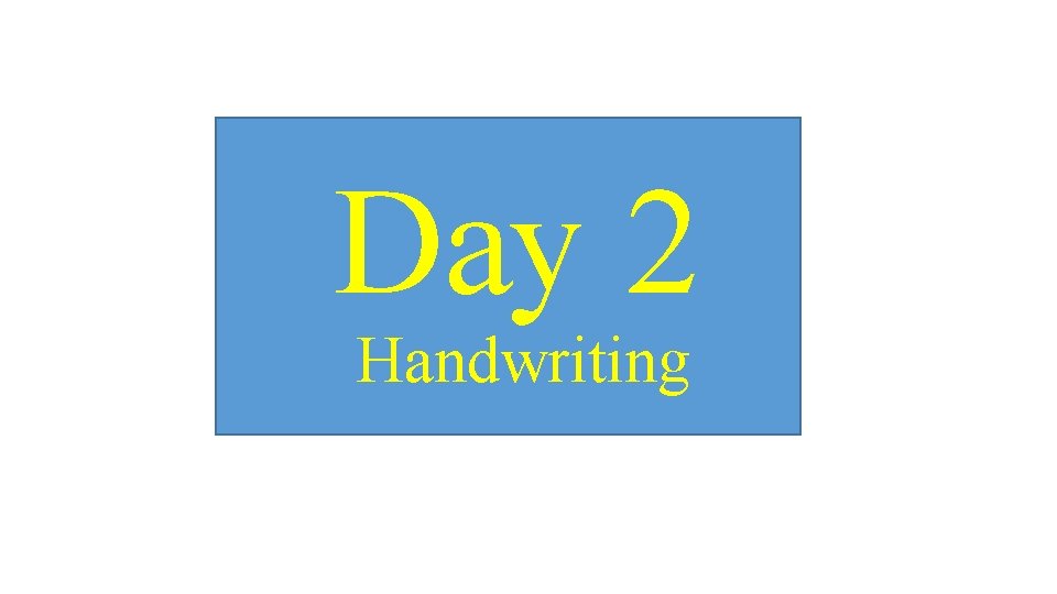 Day 2 Handwriting 