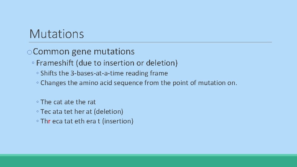 Mutations o. Common gene mutations ◦ Frameshift (due to insertion or deletion) ◦ Shifts