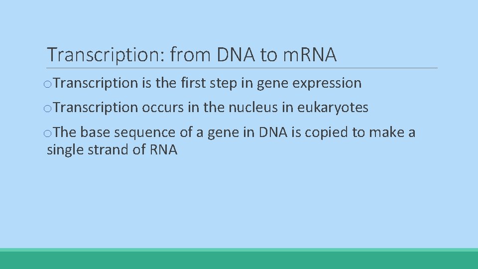 Transcription: from DNA to m. RNA o. Transcription is the first step in gene