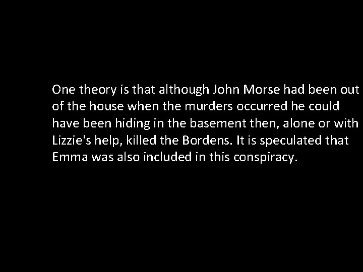 One theory is that although John Morse had been out of the house when