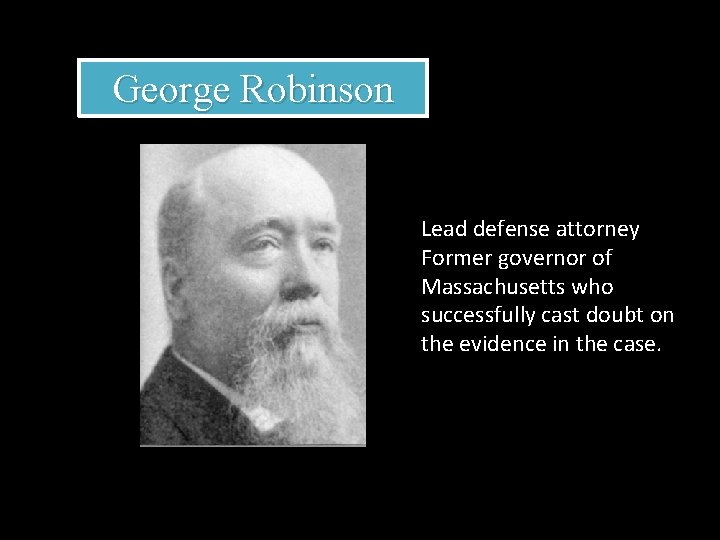 George Robinson Lead defense attorney Former governor of Massachusetts who successfully cast doubt on