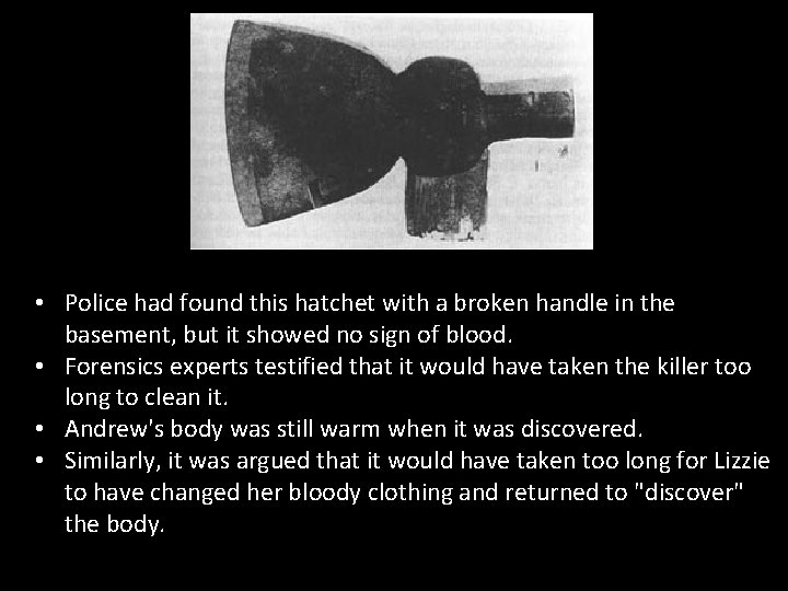  • Police had found this hatchet with a broken handle in the basement,
