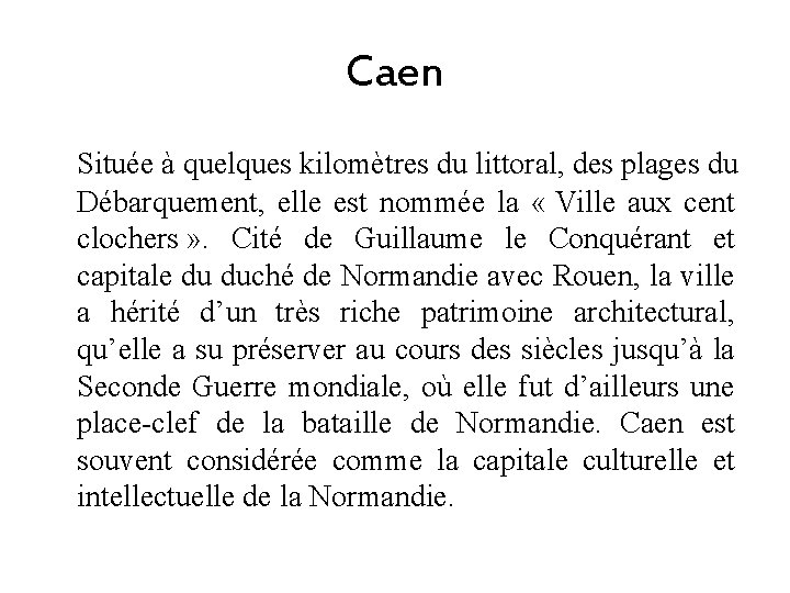 Caen Située à quelques kilomètres du littoral, des plages du Débarquement, elle est nommée