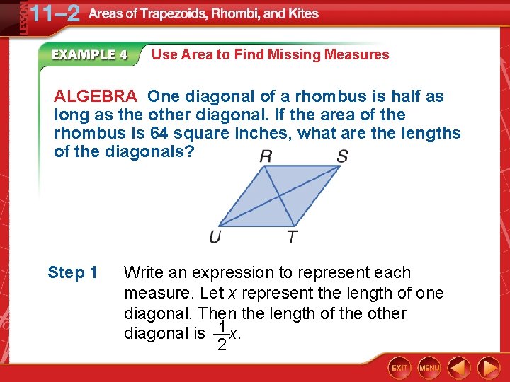 Use Area to Find Missing Measures ALGEBRA One diagonal of a rhombus is half