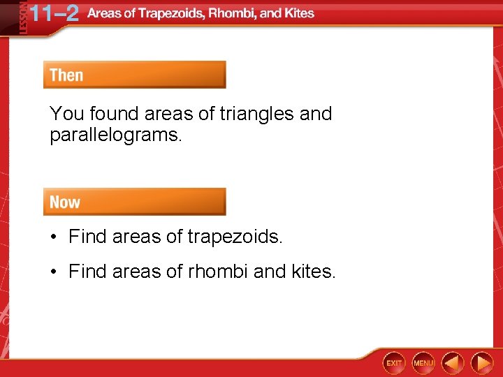 You found areas of triangles and parallelograms. • Find areas of trapezoids. • Find