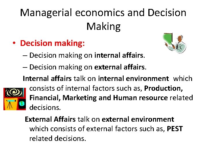 Managerial economics and Decision Making • Decision making: – Decision making on internal affairs. Managerial economics and Decision Making • Decision making: – Decision making on internal affairs.