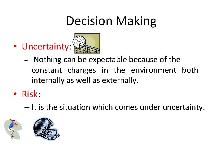 Decision Making • Uncertainty: – Nothing can be expectable because of the constant changes