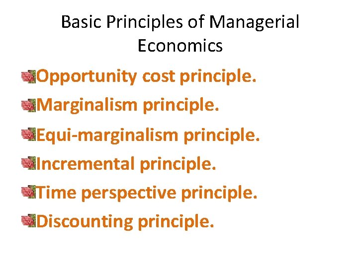 Basic Principles of Managerial Economics Opportunity cost principle. Marginalism principle. Equi-marginalism principle. Incremental principle. Basic Principles of Managerial Economics Opportunity cost principle. Marginalism principle. Equi-marginalism principle. Incremental principle.