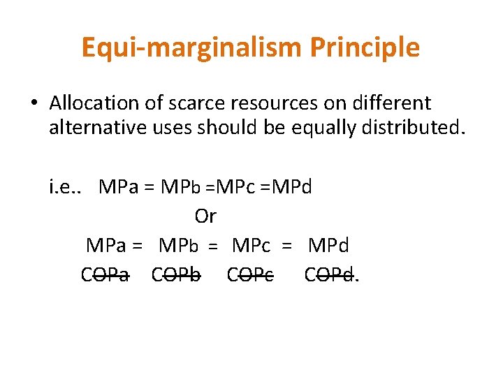 Equi-marginalism Principle • Allocation of scarce resources on different alternative uses should be equally Equi-marginalism Principle • Allocation of scarce resources on different alternative uses should be equally