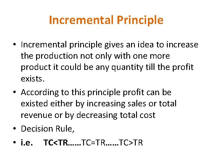 Incremental Principle • Incremental principle gives an idea to increase the production not only Incremental Principle • Incremental principle gives an idea to increase the production not only