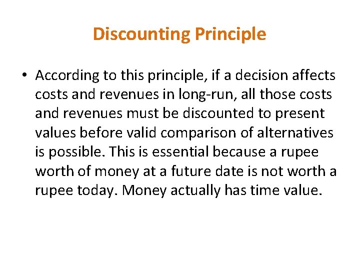 Discounting Principle • According to this principle, if a decision affects costs and revenues Discounting Principle • According to this principle, if a decision affects costs and revenues