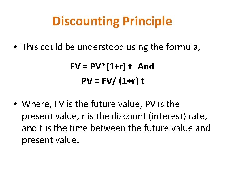 Discounting Principle • This could be understood using the formula, FV = PV*(1+r) t Discounting Principle • This could be understood using the formula, FV = PV*(1+r) t