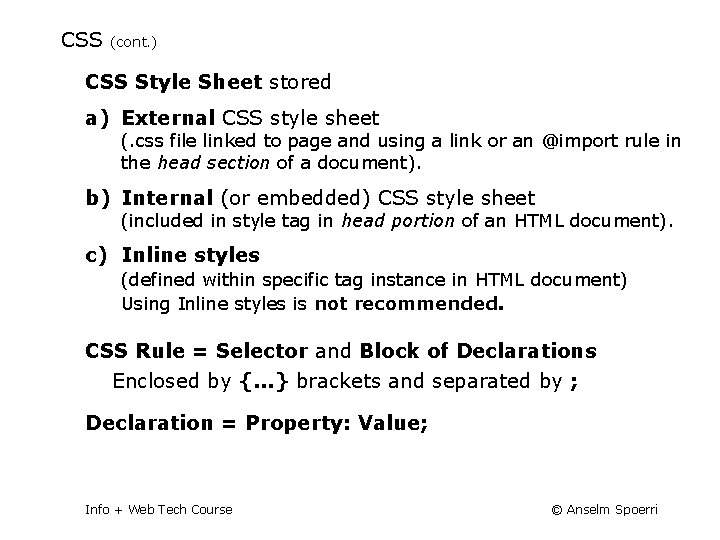 CSS (cont. ) CSS Style Sheet stored a) External CSS style sheet (. css