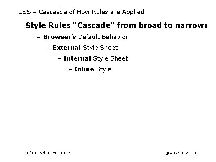 CSS – Cascasde of How Rules are Applied Style Rules “Cascade” from broad to