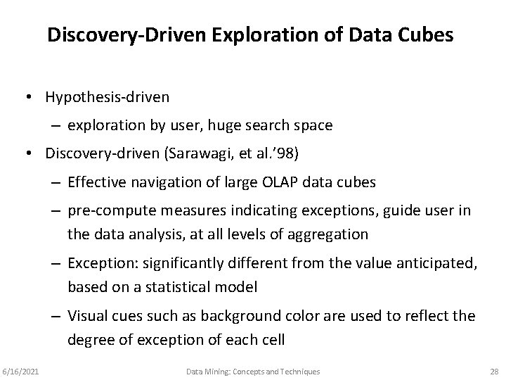 Discovery-Driven Exploration of Data Cubes • Hypothesis-driven – exploration by user, huge search space