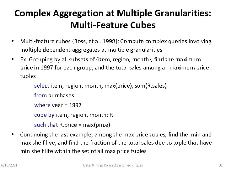 Complex Aggregation at Multiple Granularities: Multi-Feature Cubes • Multi-feature cubes (Ross, et al. 1998):