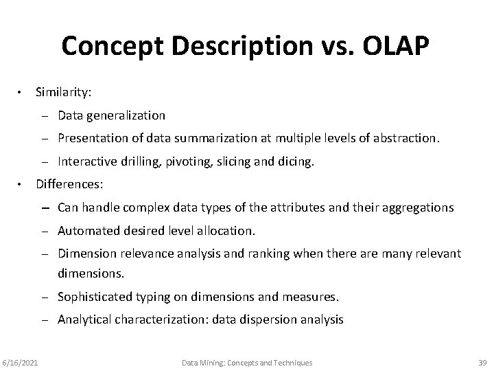 Concept Description vs. OLAP • • Similarity: – Data generalization – Presentation of data