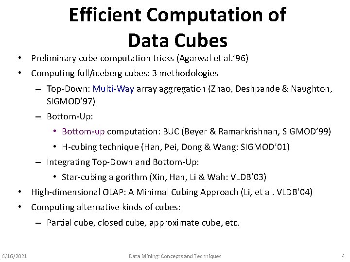 Efficient Computation of Data Cubes • Preliminary cube computation tricks (Agarwal et al. ’