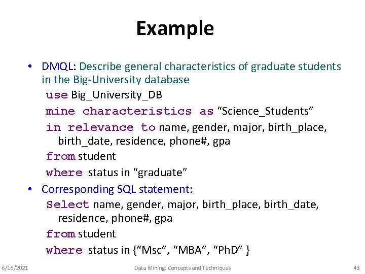 Example • DMQL: Describe general characteristics of graduate students in the Big-University database use