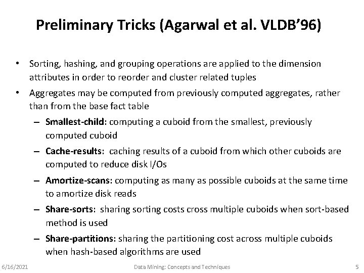 Preliminary Tricks (Agarwal et al. VLDB’ 96) • Sorting, hashing, and grouping operations are