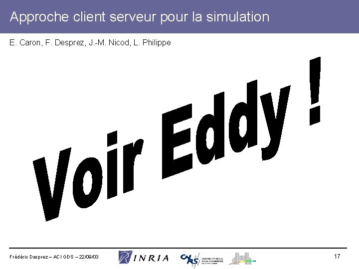 Approche client serveur pour la simulation E. Caron, F. Desprez, J. -M. Nicod, L.