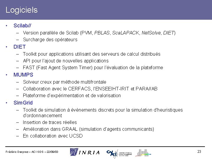 Logiciels • Scilab// – Version parallèle de Scilab (PVM, PBLAS, Sca. LAPACK, Net. Solve,