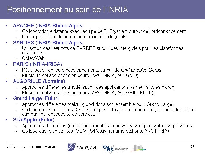 Positionnement au sein de l’INRIA • APACHE (INRIA Rhône-Alpes) - • SARDES (INRIA Rhône-Alpes)